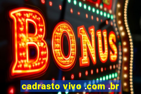 cadrasto vivo .com .br